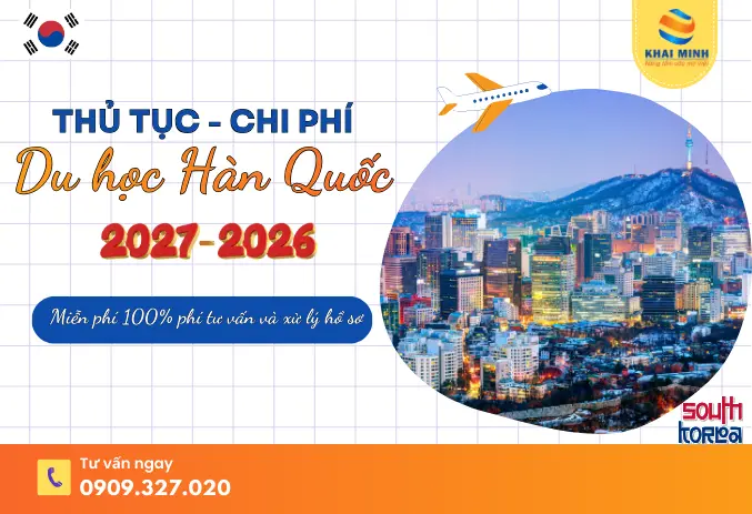 Thủ tục và chi phí du học Hàn Quốc mới nhất 2026-2027 